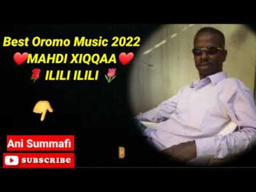 Best Oromo Music 2022 ❤MAHDI XIQQAA❤🌹 ILILI ILILI 🌷