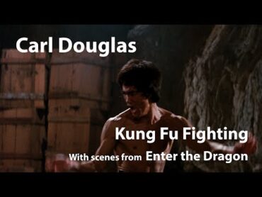 Carl Douglas  Kung Fu fighting / Enter the Dragon  Bruce Lee / Robert Clouse