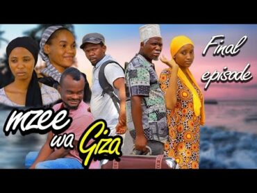 MZEE WA GIZA Ep34(FINAL EPSODE)