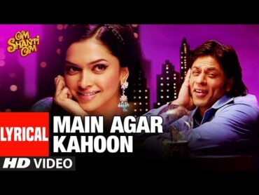 LYRICAL: Main Agar Kahoon  Om Shanti Om  Shahrukh Khan,Deepika Padukone  Sonu Nigam,Shreya Ghosal