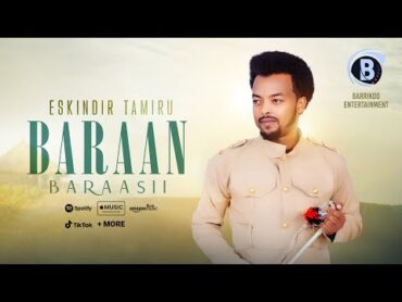 BARAAN BARAASII Oromo Music by Eskindir Tamiru