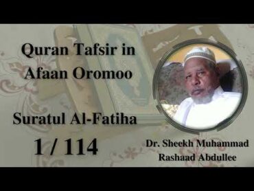 Dr Sheekh Muhammad Rashaad Abdullee  Quran Tafsir Afaan Oromoo  Suratul AlFatiha  1/114