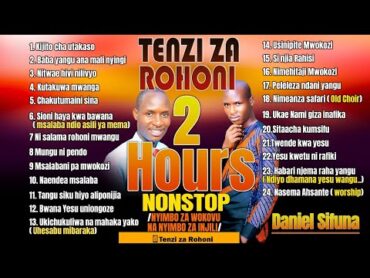 2HOURS TENZI ZA ROHONI, NYIMBO ZA WOKOVU NA ZA  INJILI BY DANIEL SIFUNA, BEST SWAHILI WORSHIP SONGS.