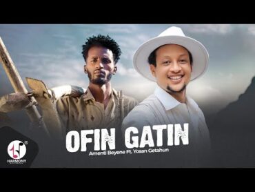 Amenti Beyene ft Yosan Getahun  Ofin gatin (Official Oromo Music Video 2024)