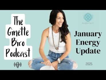 January Energy Update 2025!!  The Ginette Biro Podcast