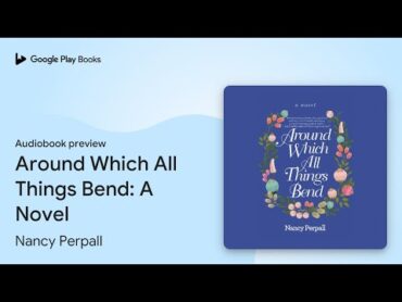 Around Which All Things Bend: A Novel by Nancy Perpall · Audiobook preview