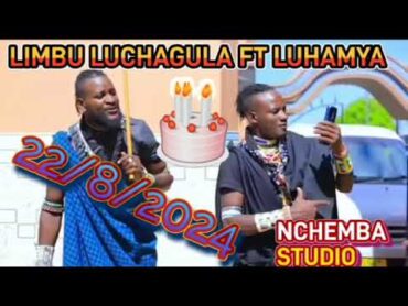 LIMBU LUCHAGULA FT LUHAMYA UJUMBE BHAHEMBA BHANE BY NCHEMBA STUDIO 22/8/2024