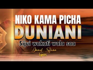 NIKO KAMA PICHA DUNIANI BY DANIEL SIFUNA.  MASHAKA MASHAKA TWAYAONA  HAPA DUNIANI SIO KWETU.