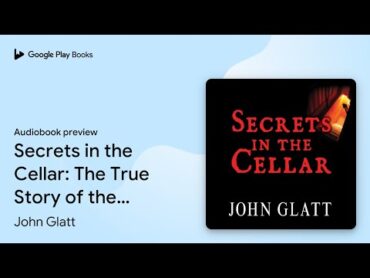 Secrets in the Cellar: The True Story of the… by John Glatt · Audiobook preview