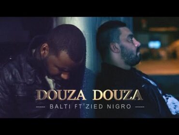 Balti ft. Zied Nigro  Douza Douza (Official Music Video)