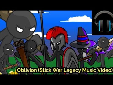 Oblivion (Stick War Legacy Soundtrack) (Stick War Legacy Music Video)