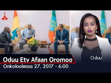 Oduu Etv Afaan Oromoo, Onkoloolessa 27, 2017  6:00 etv Ebc  oduu Etv Afaan Oromoo Ethiopia