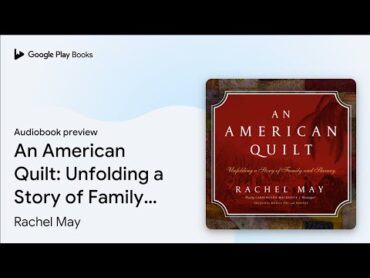 An American Quilt: Unfolding a Story of Family… by Rachel May · Audiobook preview