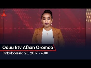 Oduu Etv Afaan Oromoo, Onkoloolessa 23, 2017  6:00 etvEbcEtv Afaan Oromoooduu Etv Afaan Oromoo