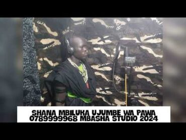 SHANA MBILUKA UJUMBE WA PAWA 0789999968 MBASHA STUDIO 2024