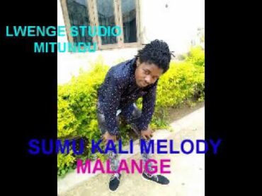 SUMU KALI MELODY MALANGE BY LWENGE STUDIO MITUNDU