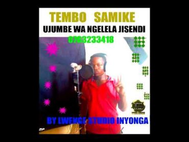 TEMBO SAMIKE UJUMBE WA NGELELA JISENDIBY LWENGE STUDIO INYONGA  0763233418