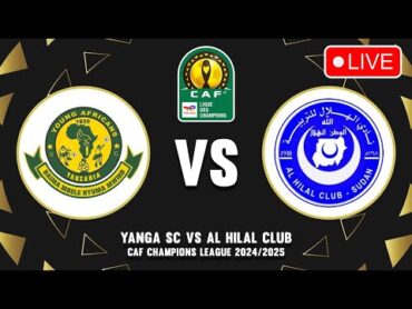 🔴 YANGA SC VS AL HILAL CAF CHAMPIONS LEAGUE 2024/2025 PREVIEW & PREDICTIONS