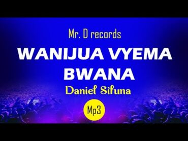 WANIJUA VYEMA BWANA BY DANIEL SIFUNA.  WORSHIP SONGS  2024