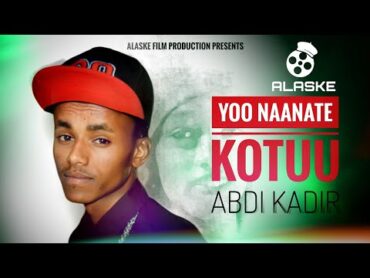 Abdi Kadir  Yoo Naanate Kotuu  New Ethiopian Oromo Music 2024(Official Video)