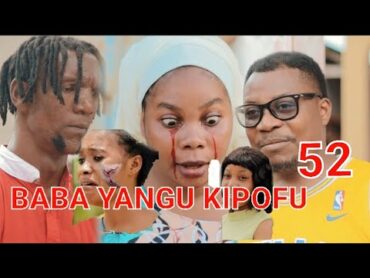 BABA YANGU KIPOFU Full episode 52 love