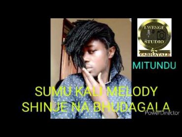 SUMU KALI MELODY SHINJE NA BHUDAGALA BY LWENGE STUDIO MITUNDU