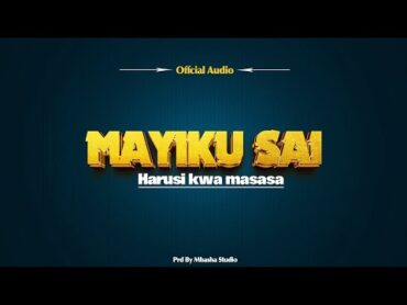 MAYIKU SAI HARUSI KWA MASASA PRD BY MBASHA STUDIO 2024.mp3