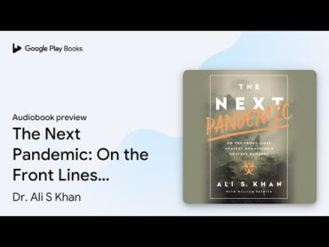 The Next Pandemic: On the Front Lines Against… by Dr. Ali S Khan · Audiobook preview