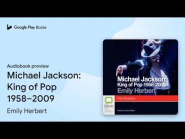 Michael Jackson: King of Pop 1958–2009 by Emily Herbert · Audiobook preview