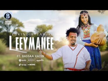 LEEYMANEE Oromo Music by ESKINDIR TAMIRU Ft. Bassaa Kadir