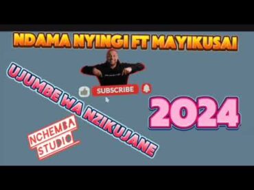 NDAMA NYINGI FT MAYIKUSAI UJUMBE WICHOLA BY NCHEMBA STUDIO 2024