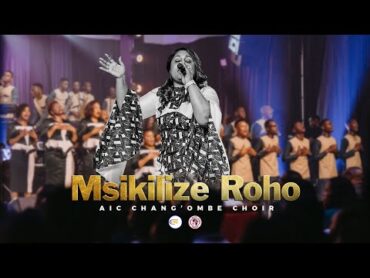 AIC Chang&39;ombe Choir (CVC)    MSIKILIZE ROHO   (Official Live Video)