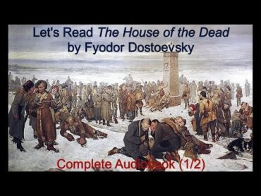 Let&39;s Read The House of the Dead by Fyodor Dostoevsky (Audiobook 1/2)