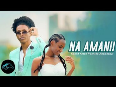 ela tv  Kalid Aman ft  Lencho Abdishakur  Na Amanii  New Ethiopian Oromo Music 2023