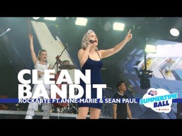 Clean Bandit  &39;Rockabye&39; feat. AnneMarie and Sean Paul (Live At Capital&39;s Summertime Ball)