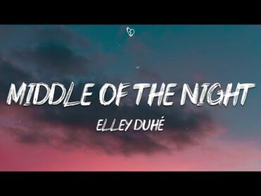 Elley Duhé  MIDDLE OF THE NIGHT (Lyrics)