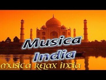 INDIA, MUSICA RELAX INDIA, MUSICA RELAJANTE, RELAX MUSIC, RELAXING MUSIC