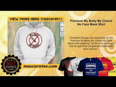 Premium My Body My Choice No Face Mask Shirt