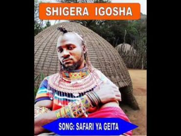 SHIGELA  IGOSHA        SAFARI YA GEITA     BY SEBLO STUDIO