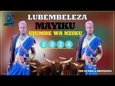 LUBEMBELEZA MAYIKU UJUMBE WA NZIKU PRD BY DAZI STUDIO 2024