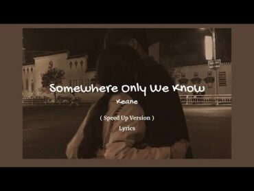 Keane  Somewhere Only We Know ( Sped Up + Lyrics )