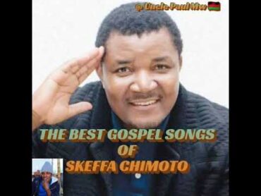 SKEFFA CHIMOTO [ The very  best gospel songs ] mixed 2022