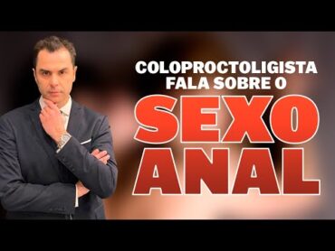 Proctologista fala sobre Sexo Anal