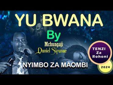 YU BWANA BY DANIEL SIFUNA, TENZI ZA ROHONI. SWAHILI WORSHIP SONGS 2024. NYIMBO NZURI ZA MAOMBI.