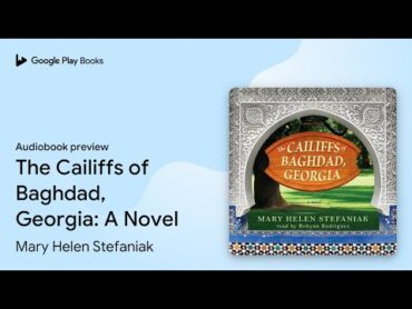 The Cailiffs of Baghdad, Georgia: A Novel by Mary Helen Stefaniak · Audiobook preview