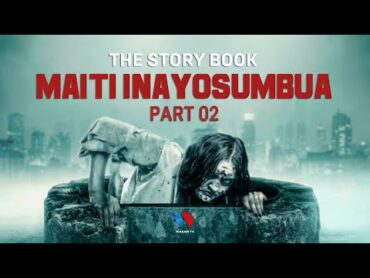 The Story Book : Maiti Inayoogopwa na Dunia Nzima Part 02 (Mwanamke wa ISDAL)