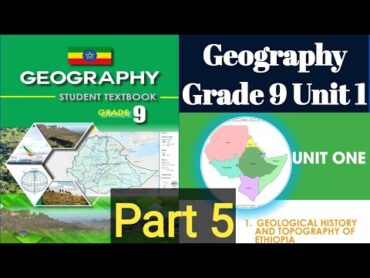 Geography Grade 9 Unit 1GEOLOGICAL HISTORY AND TOPOGRAPHY OF ETHIOPIA  Part 5 aonestudies