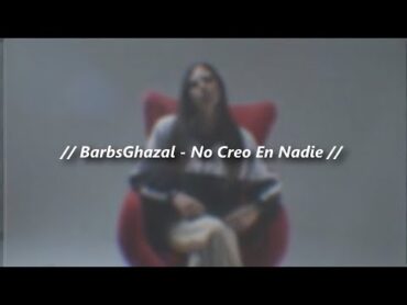 BarbsGhazal  No Creo En Nadie  🔥 LETRA