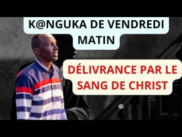 K@NGUKA DE VENDREDI MATIN LE 15/11/2024 PAR CHRIS NDIKUMANA