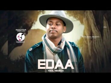 Edaa  Keol Negesa New Oromo music subscribe taasisaa